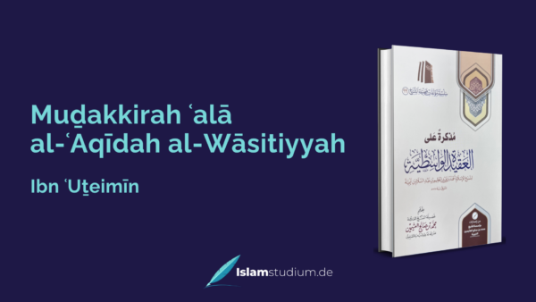 Aqidah 1: Muḏakkirah ʿalā al-ʿAqīdah al-Wāsitiyyah – Ibn ʿUṯeimīn
